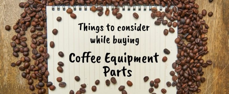 Things to consider while buying Coffee Equipment Parts