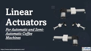 Linear Actuators for Coffee Machines